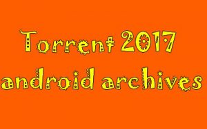 torrent 2017 android archives