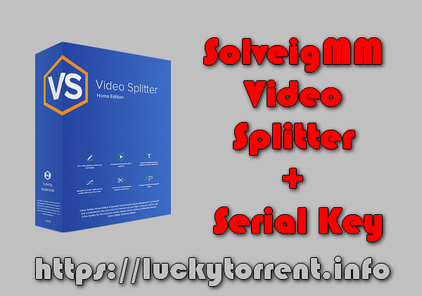 SolveigMM Video Splitter + Serial Key