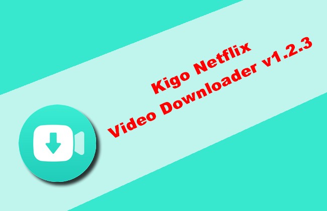 Kigo Netflix Video Downloader v1.2.3