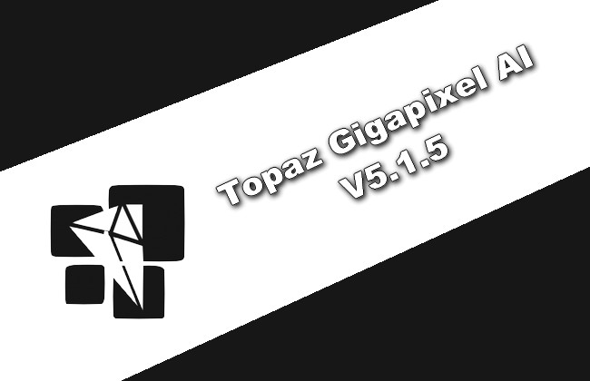 Topaz Gigapixel AI 5.1.5 Torrent