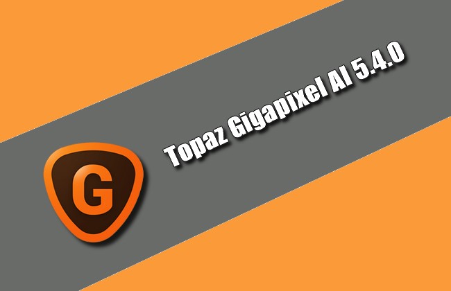 Topaz Gigapixel AI 5.4.0