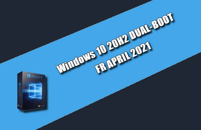 Windows 10 20H2 DUAL-BOOT FR APRIL 2021