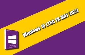 Windows 10 LTSC FR MAY 2022 Torrent