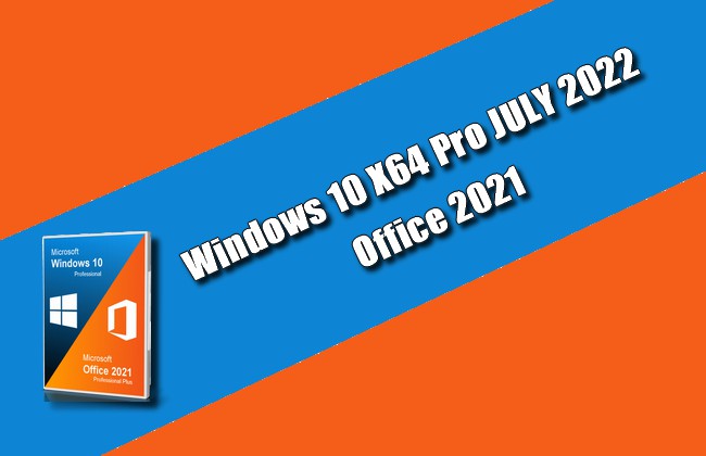Windows 10 X64 Pro JULY 2022 Office 2021