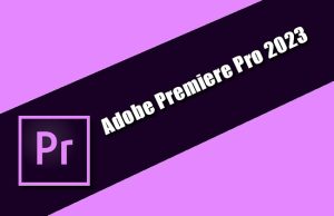 Adobe Premiere Pro 2023 Torrent