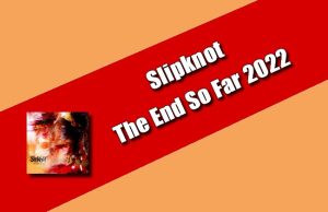 Slipknot - The End So Far 2022