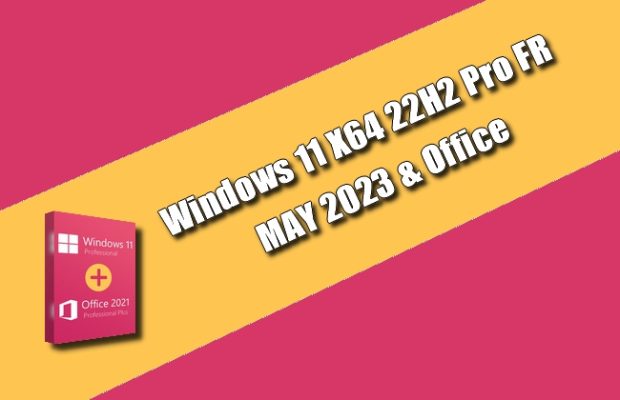 Windows 11 X64 22H2 Pro FR MAY 2023
