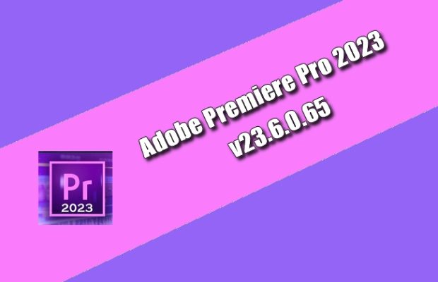 Adobe Premiere Pro 2023 v23.6.0.65 Torrent