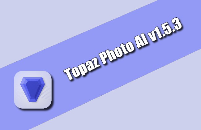 Topaz Photo AI v1.5.3 Torrent