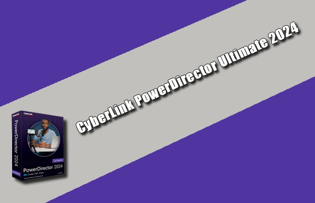 CyberLink PowerDirector Ultimate 2024 v22.0.2504.0 Torrent