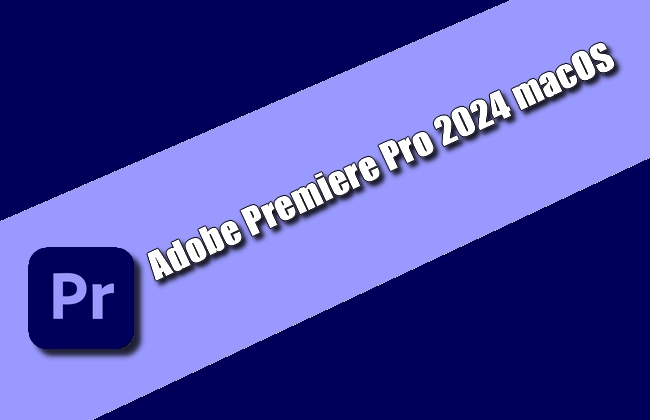 Adobe Premiere Pro 2024 macOS Torrent