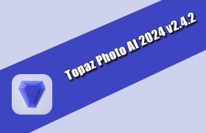 Topaz Photo AI 2024 v2.4.2 Torrent