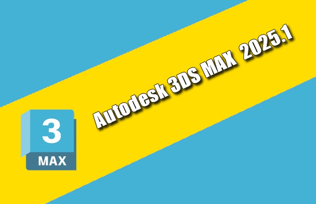 Autodesk 3DS MAX  2025.1 TorrenT