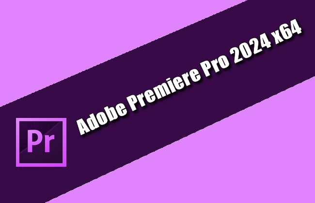Adobe Premiere Pro 2024 x64 Torrent