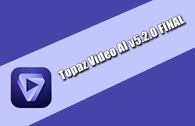 Topaz Video AI v5.2.0 FINAL Torrent