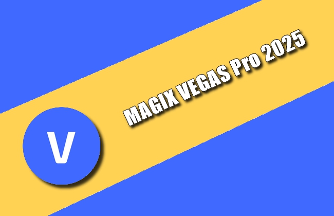 MAGIX VEGAS Pro 2025 Torrent