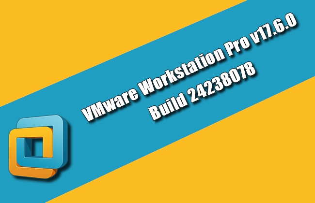 VMware Workstation Pro v17.6.0 Build 24238078