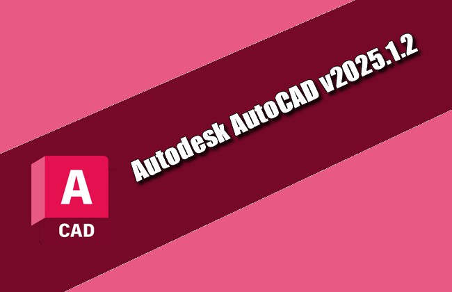 Autodesk AutoCAD v2025.1.2 Torrent