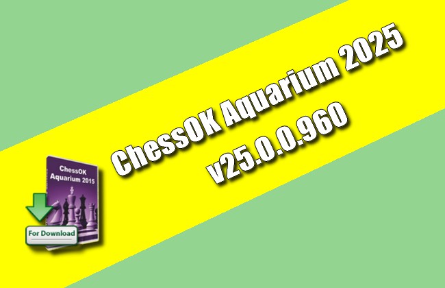 ChessOK Aquarium 2025 v25.0.0.960