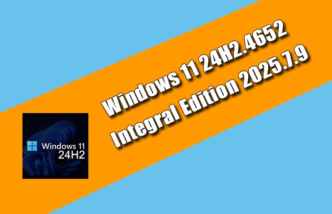 Windows 11 24H2.4652 Integral Edition 2025.7.9