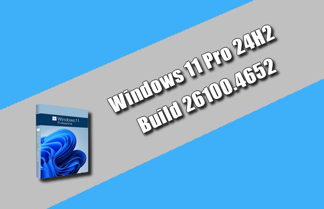 Windows 11 Pro 24H2 Build 26100.4652