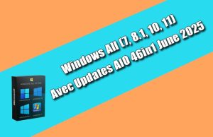 Windows All (7, 8.1, 10, 11) Avec Updates AIO 46in1 June 2025